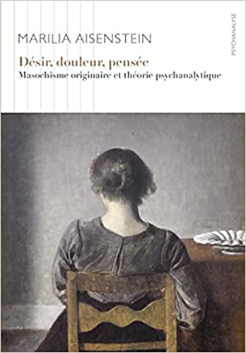 Désir, douleur, pensée. Masochisme originaire et théorie psychanalytique
