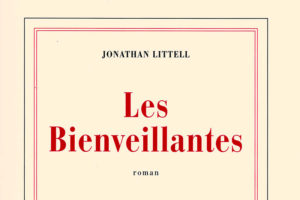 « Les bienveillantes, de Jonathan Littell »