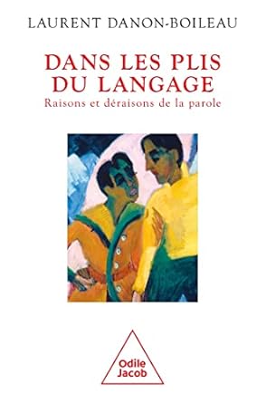 Dans les plis du langage.<br/>Raisons et déraisons de la parole